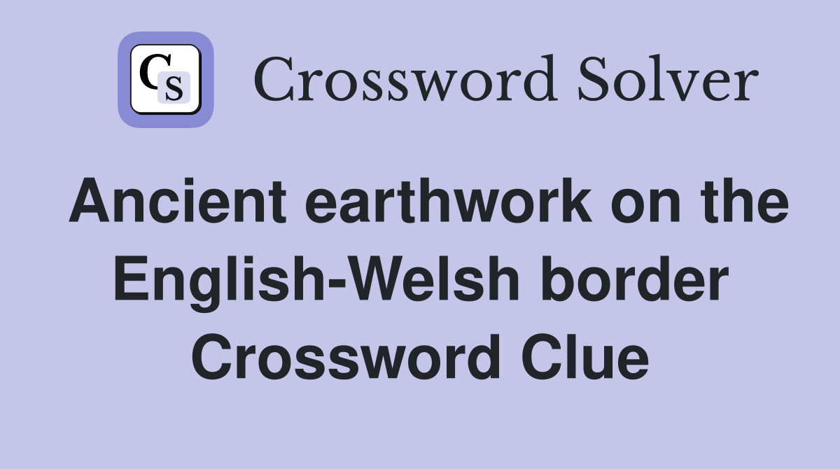 Ancient earthwork on the English-Welsh border Crossword Clue