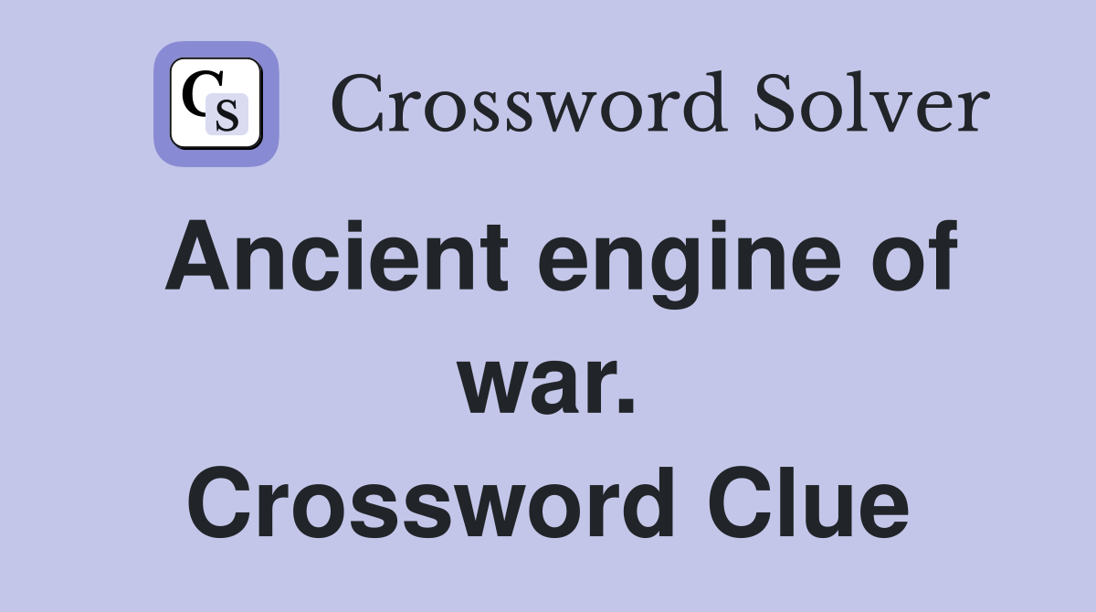 Ancient engine of war. Crossword Clue