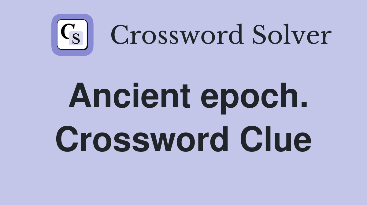 Ancient epoch. Crossword Clue