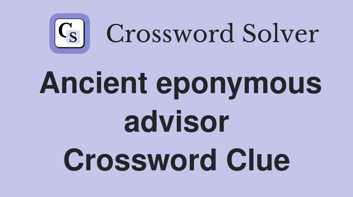 Ancient eponymous advisor Crossword Clue