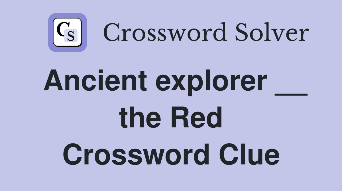 Ancient explorer __ the Red Crossword Clue