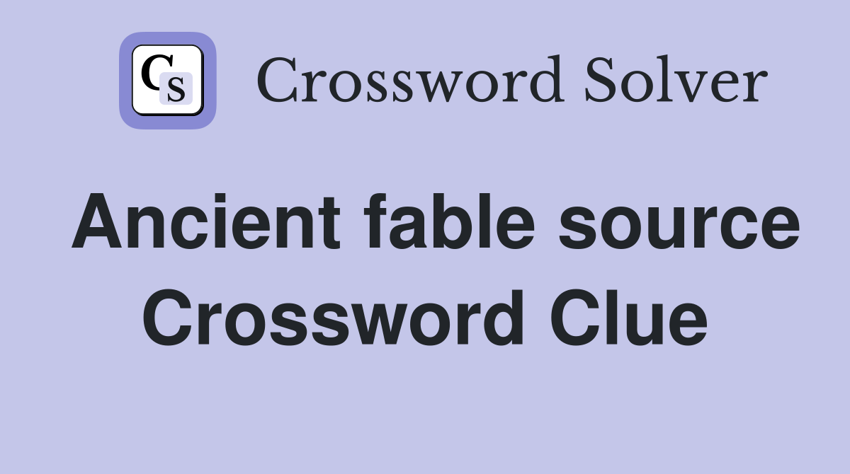 Ancient fable source Crossword Clue