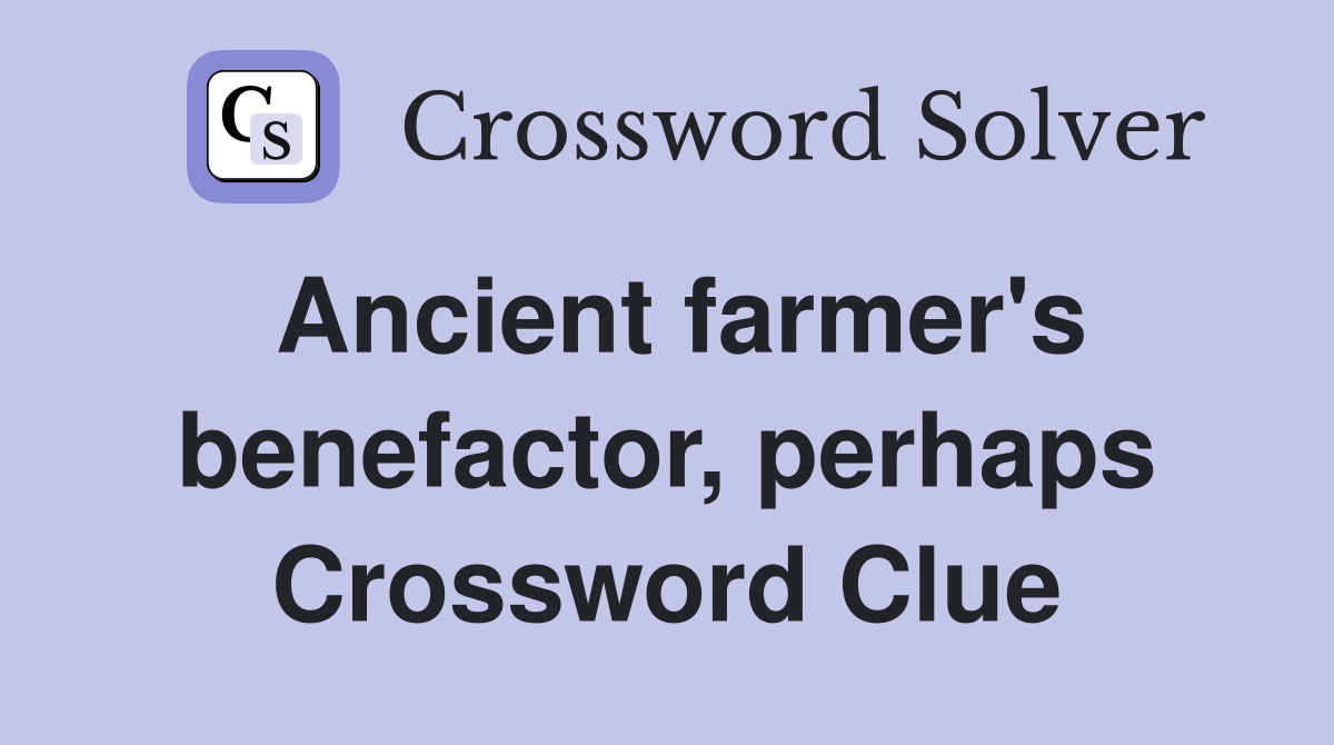 Ancient farmer's benefactor, perhaps Crossword Clue