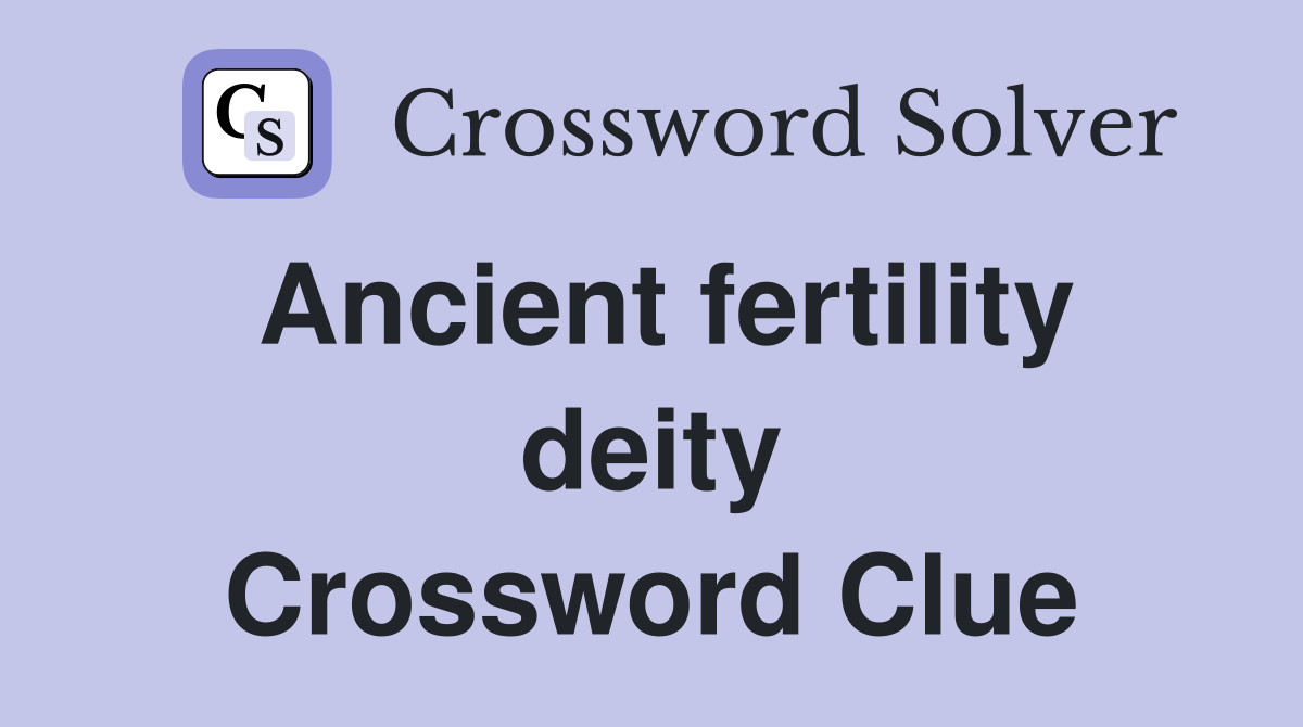 Ancient fertility deity Crossword Clue Answers Crossword Solver