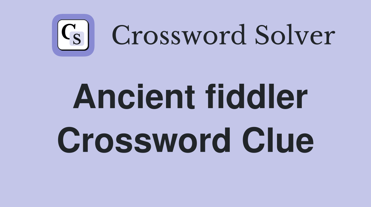 Ancient fiddler Crossword Clue
