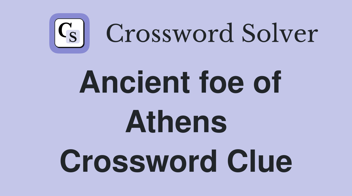Ancient foe of Athens Crossword Clue