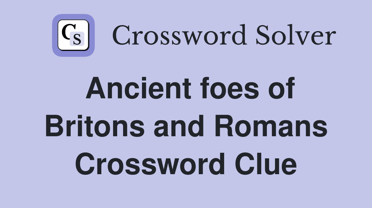 Ancient foes of Britons and Romans Crossword Clue