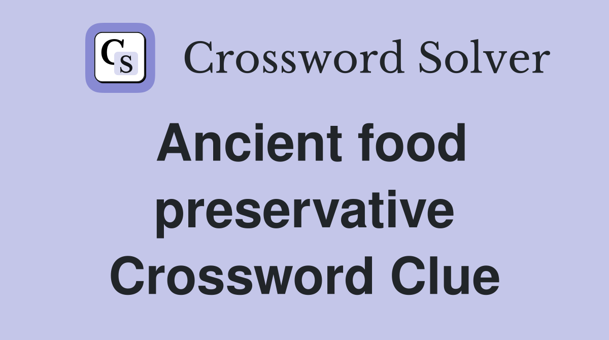 Ancient food preservative Crossword Clue