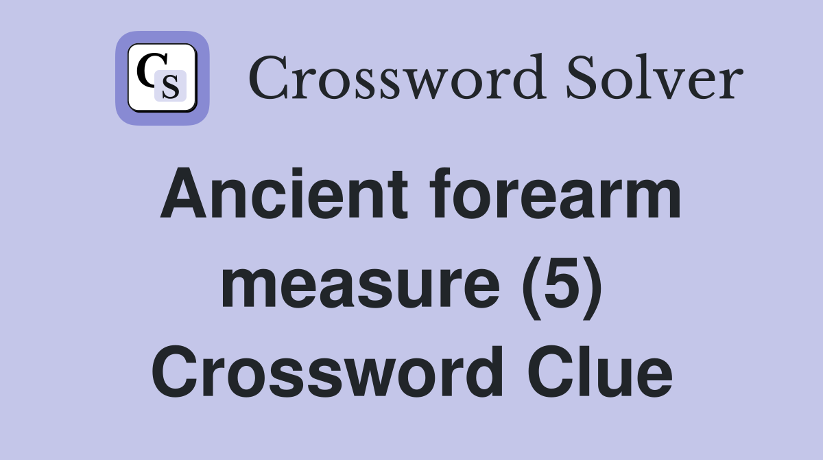 Ancient forearm measure (5) Crossword Clue