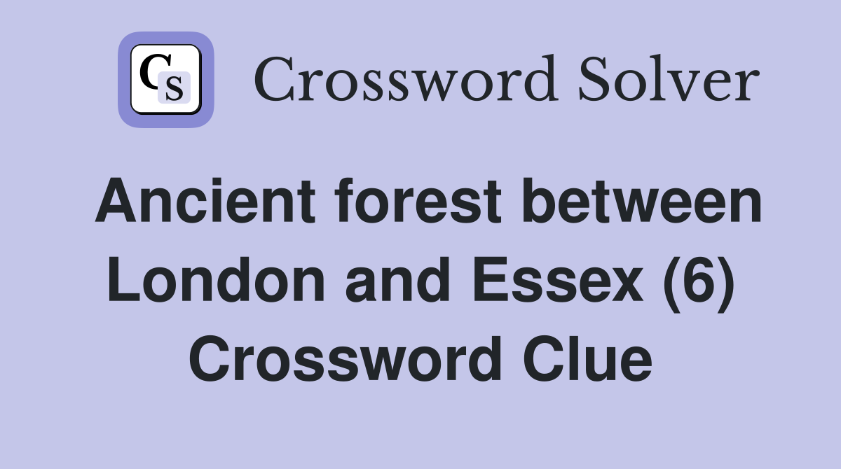 Ancient forest between London and Essex (6) Crossword Clue