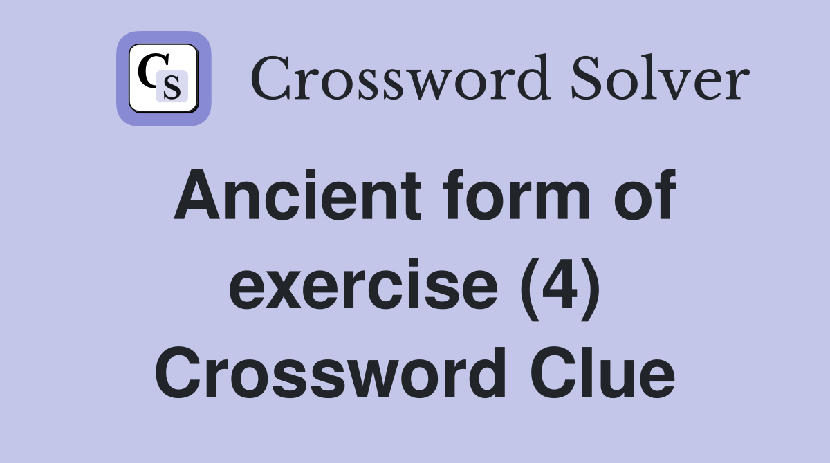 Ancient form of exercise (4) Crossword Clue