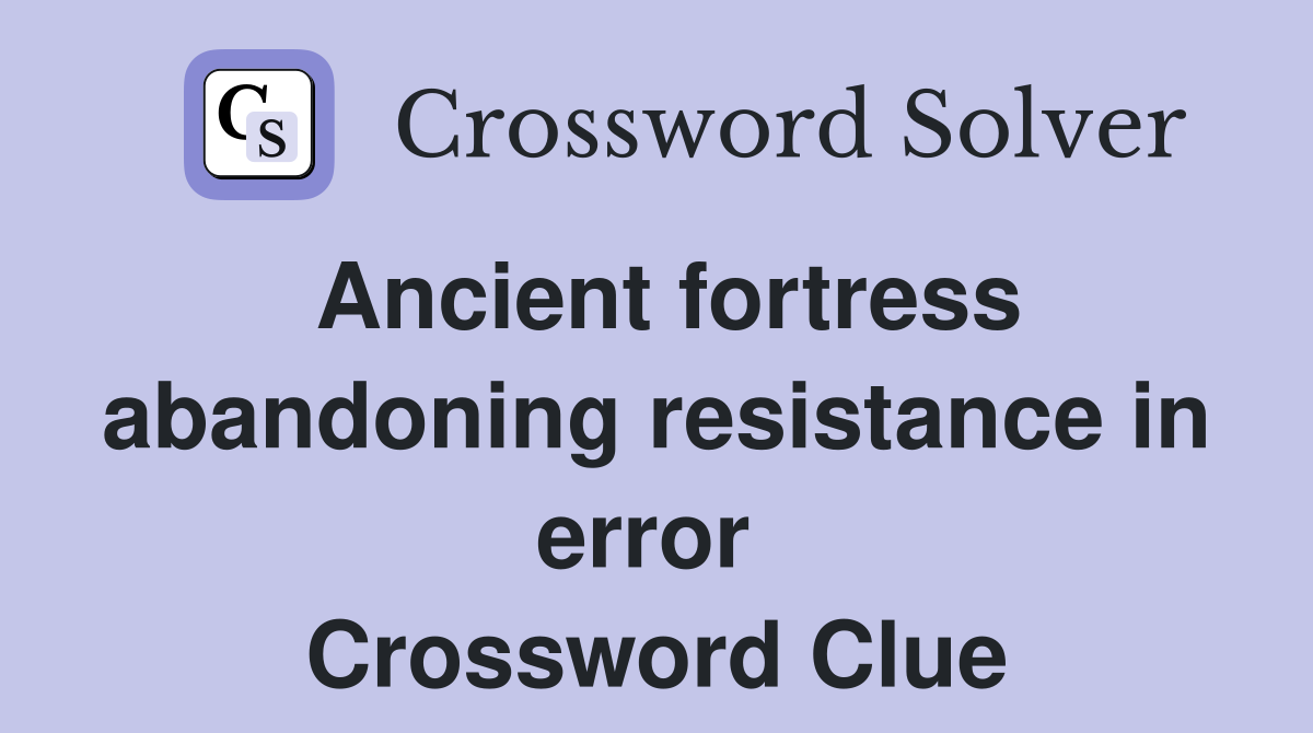 Ancient fortress abandoning resistance in error  Crossword Clue