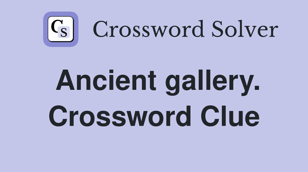 Ancient gallery. Crossword Clue