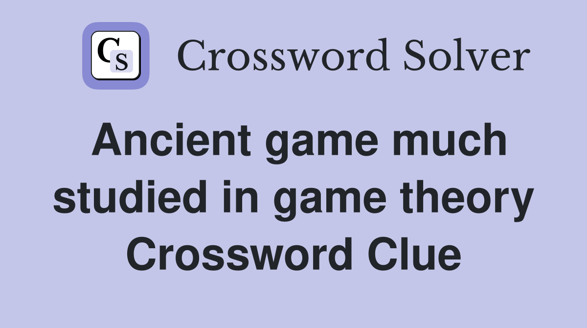 Ancient game much studied in game theory Crossword Clue