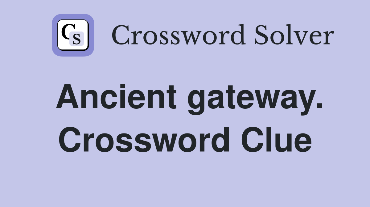 Ancient gateway. Crossword Clue