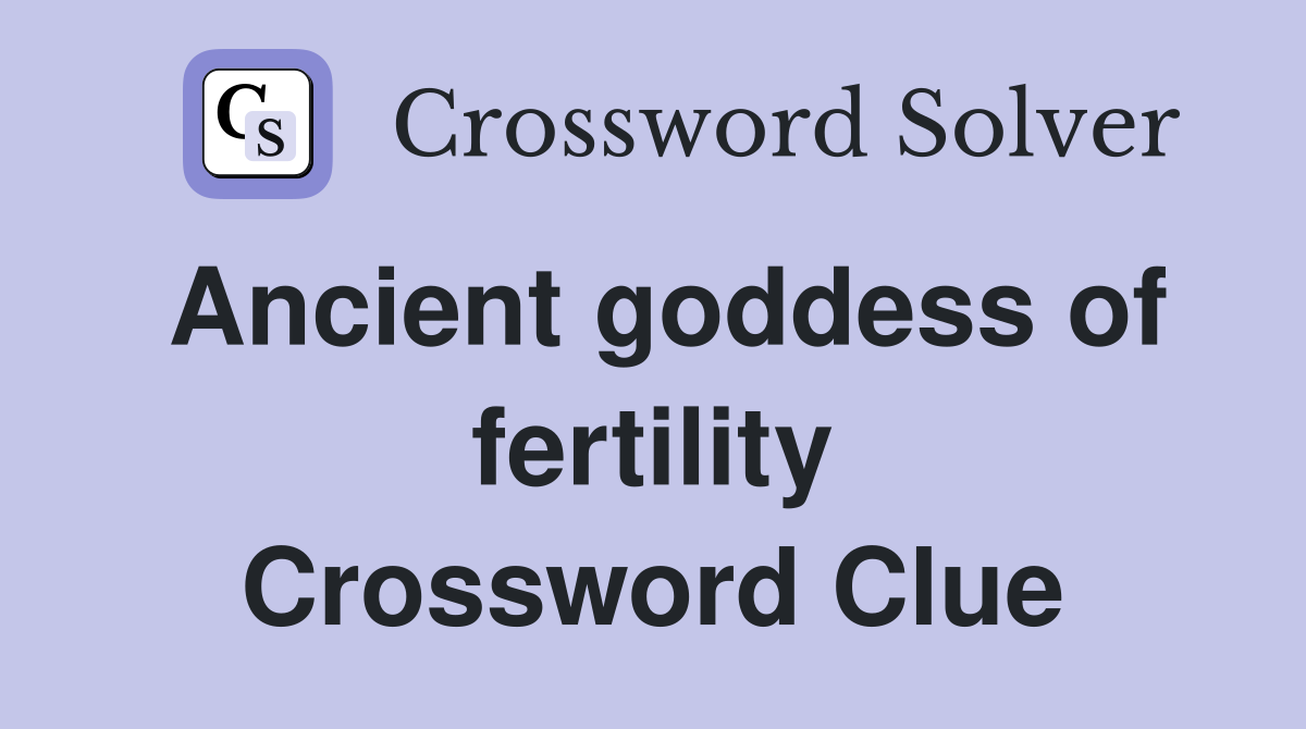 Ancient goddess of fertility Crossword Clue