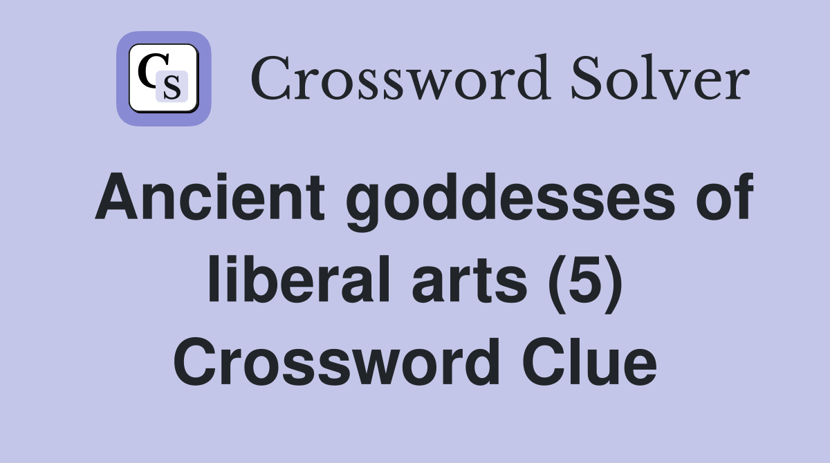 Ancient goddesses of liberal arts (5) Crossword Clue