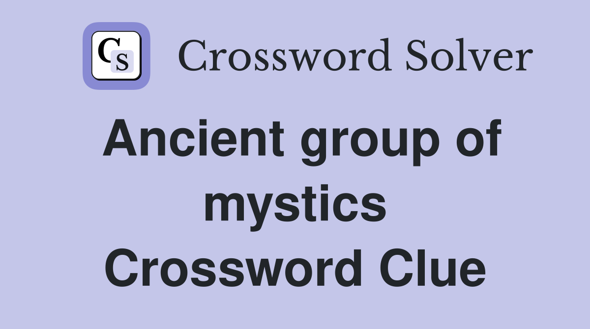 Ancient group of mystics Crossword Clue