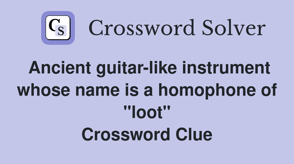 Ancient guitar-like instrument whose name is a homophone of "loot" Crossword Clue