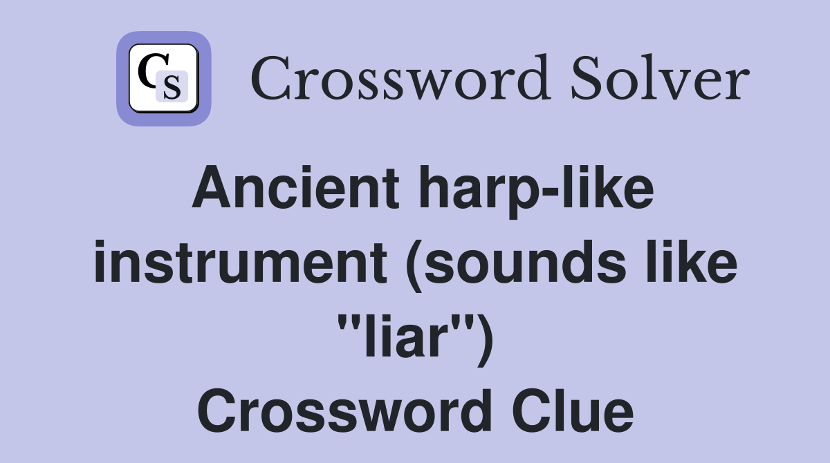 Ancient harp-like instrument (sounds like "liar") Crossword Clue