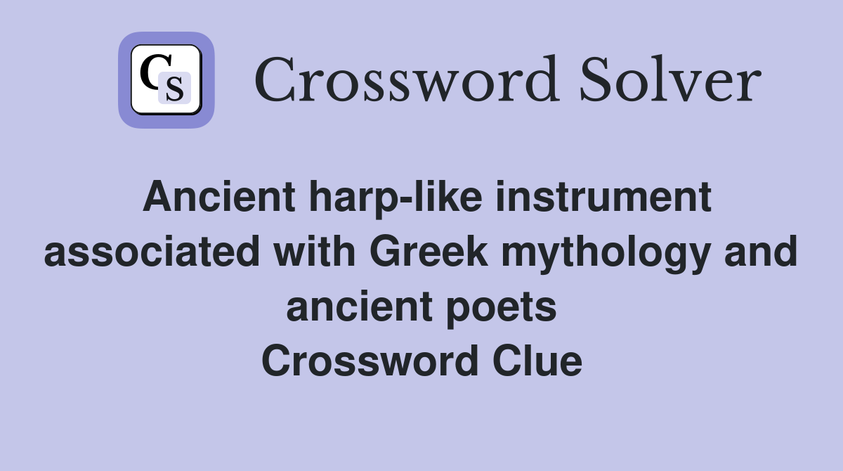 Ancient harp-like instrument associated with Greek mythology and ancient poets Crossword Clue