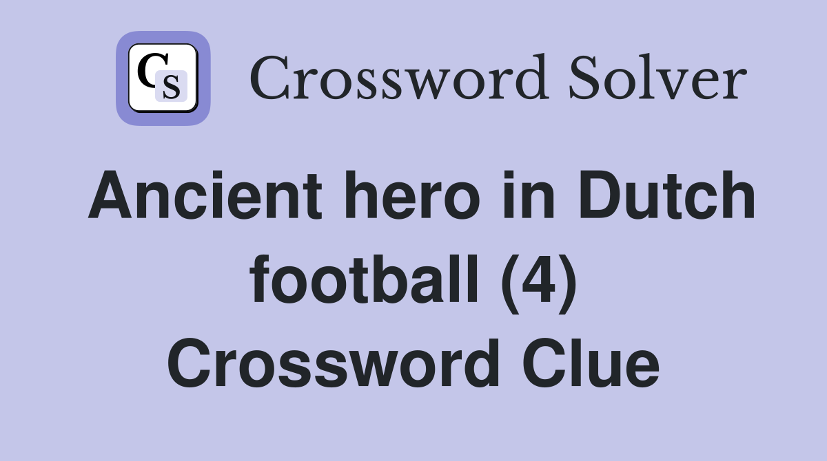 Ancient hero in Dutch football (4) Crossword Clue