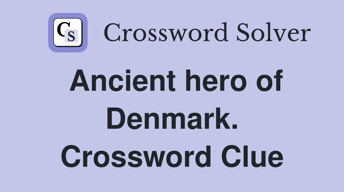 Ancient hero of Denmark. Crossword Clue