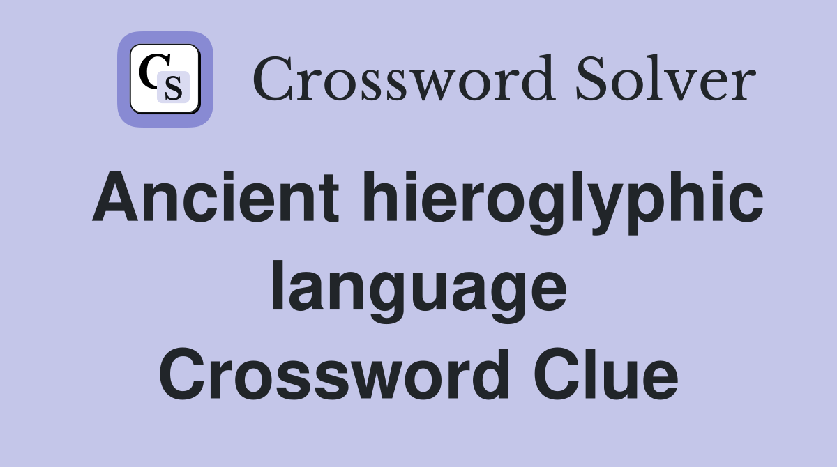Ancient hieroglyphic language Crossword Clue
