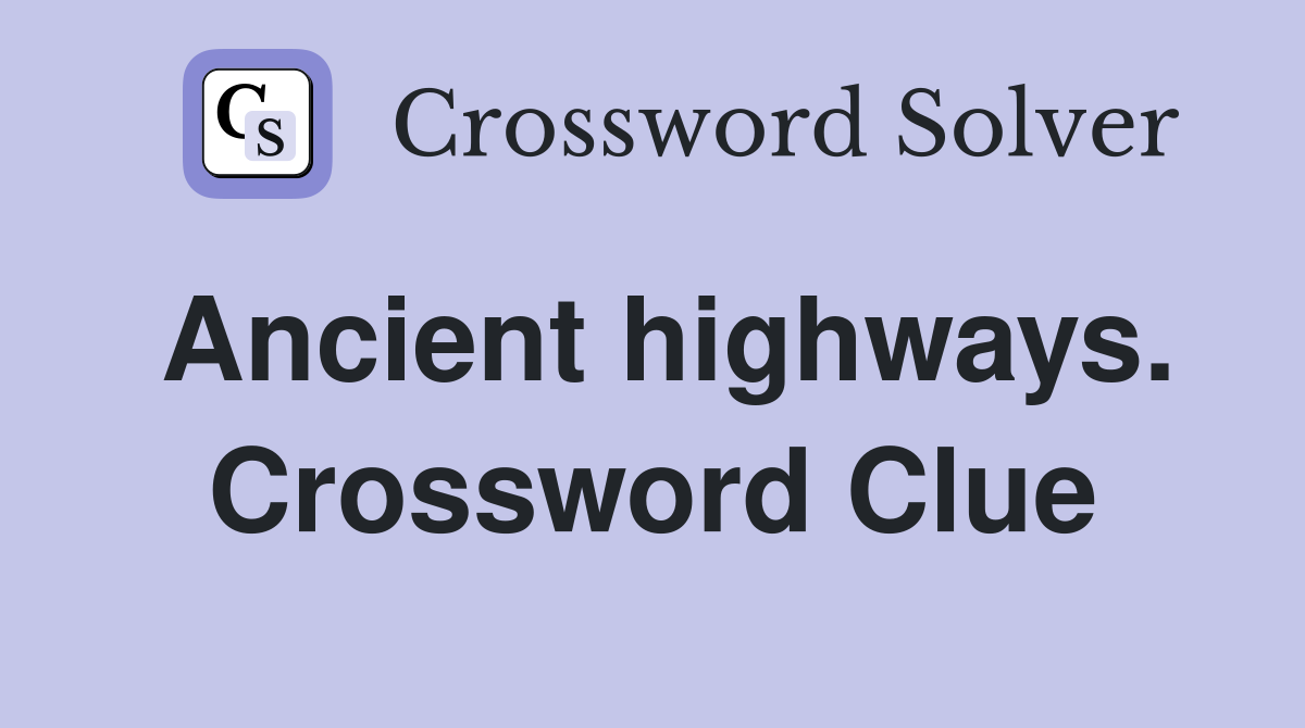 Ancient highways. Crossword Clue