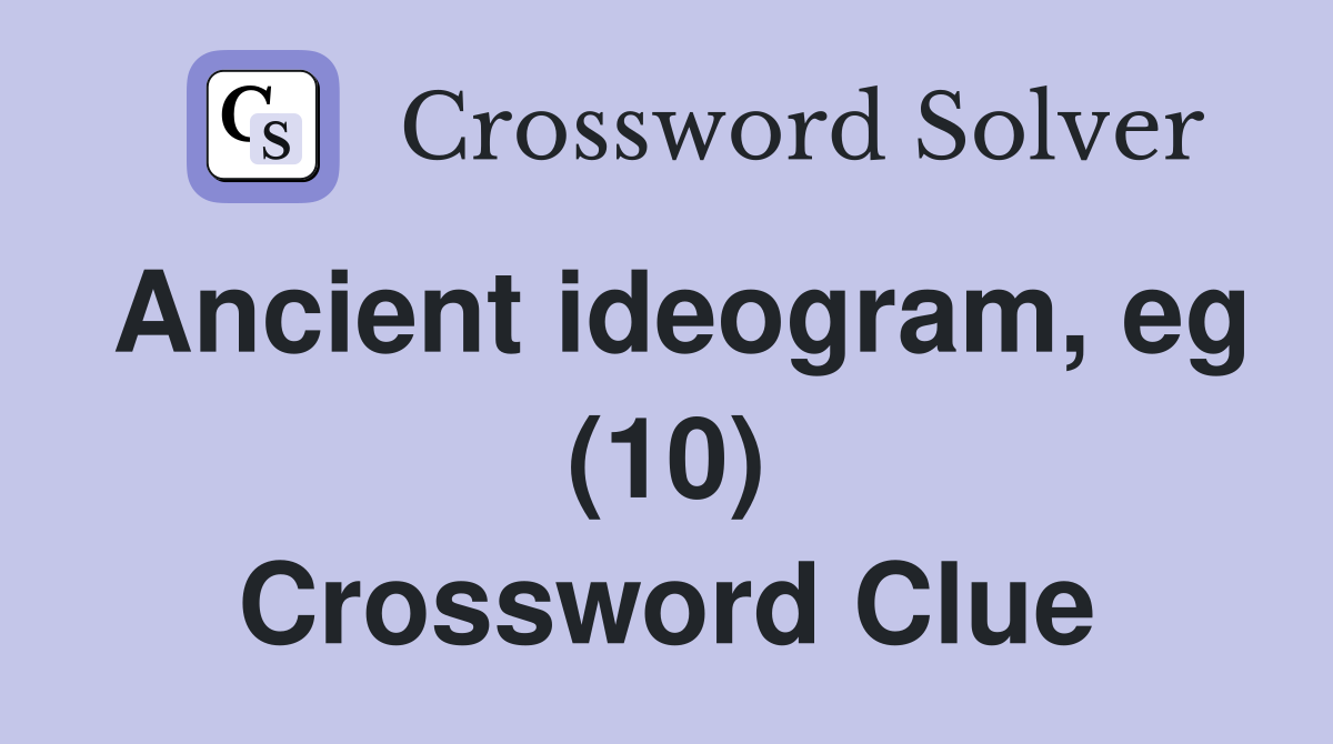 Ancient ideogram, eg (10) Crossword Clue