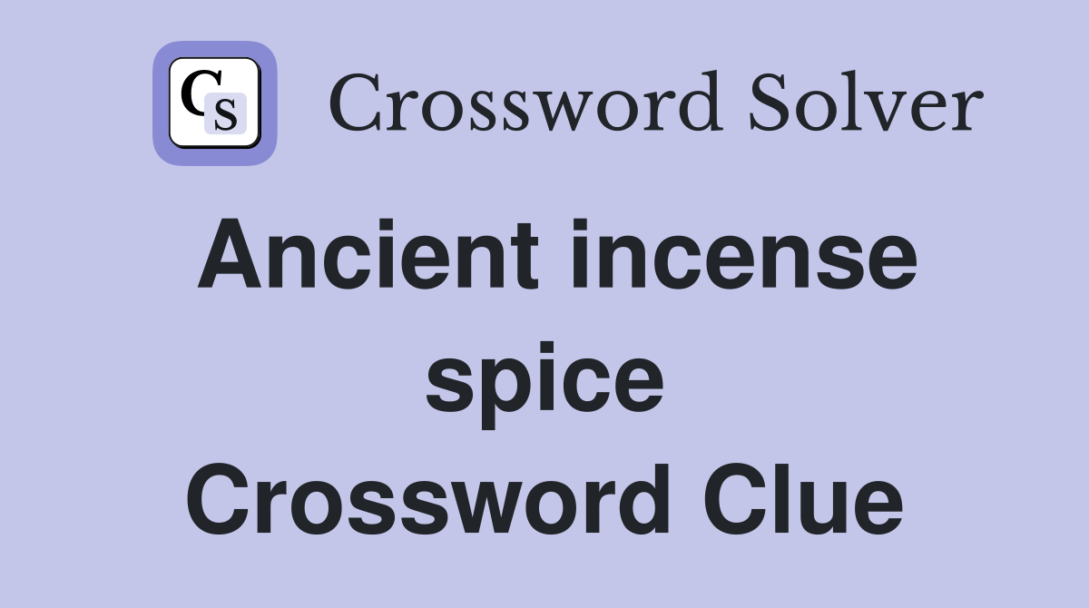 Ancient incense spice Crossword Clue