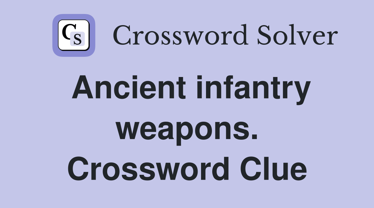 Ancient infantry weapons. Crossword Clue
