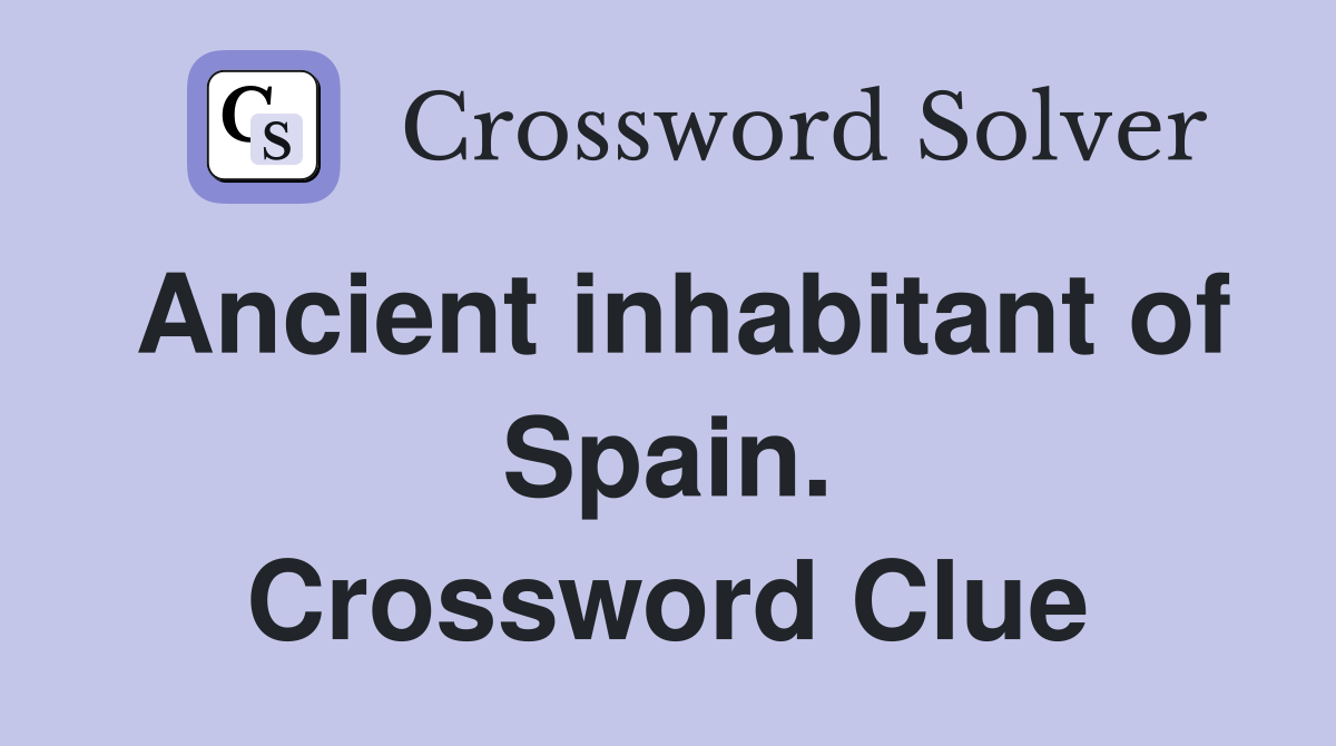 Ancient inhabitant of Spain. Crossword Clue