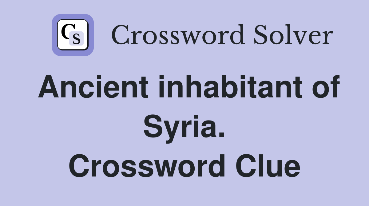 Ancient inhabitant of Syria. Crossword Clue