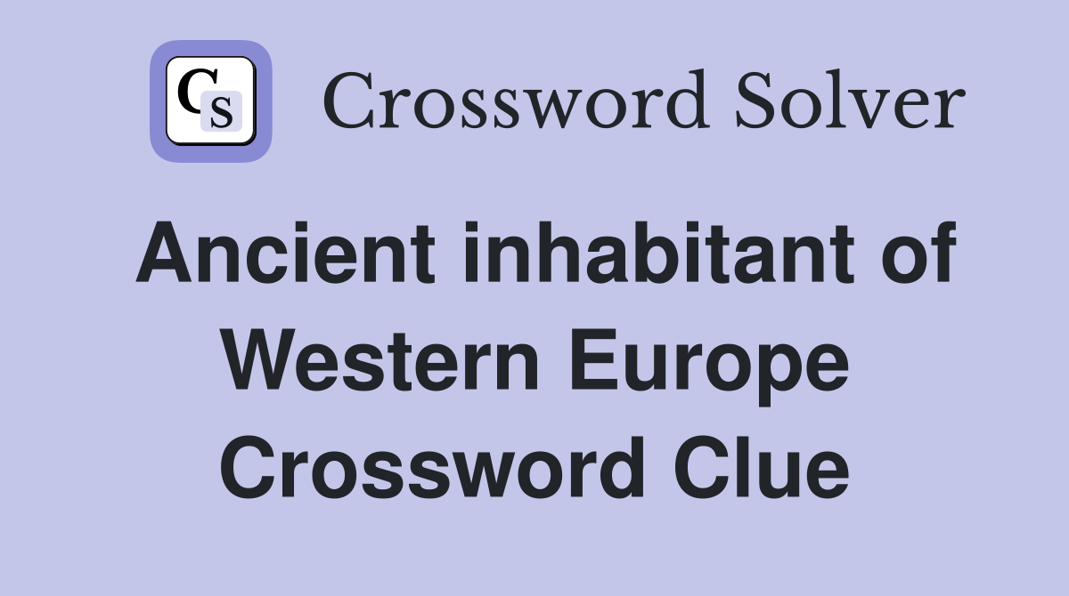 Ancient inhabitant of Western Europe Crossword Clue