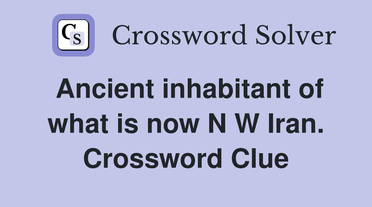 Ancient inhabitant of what is now N W Iran. Crossword Clue