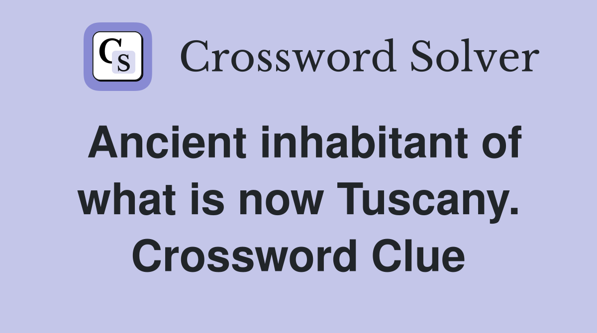 Ancient inhabitant of what is now Tuscany. Crossword Clue