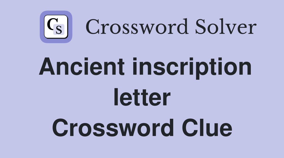 Ancient inscription letter Crossword Clue