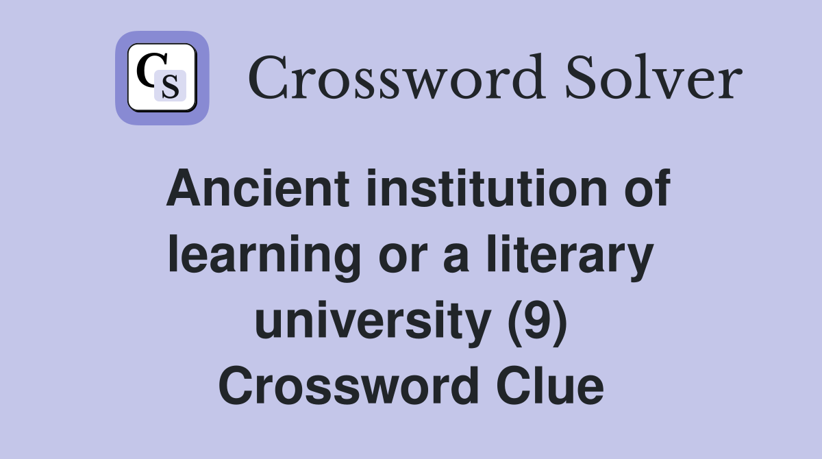 Ancient institution of learning or a literary university (9) Crossword Clue