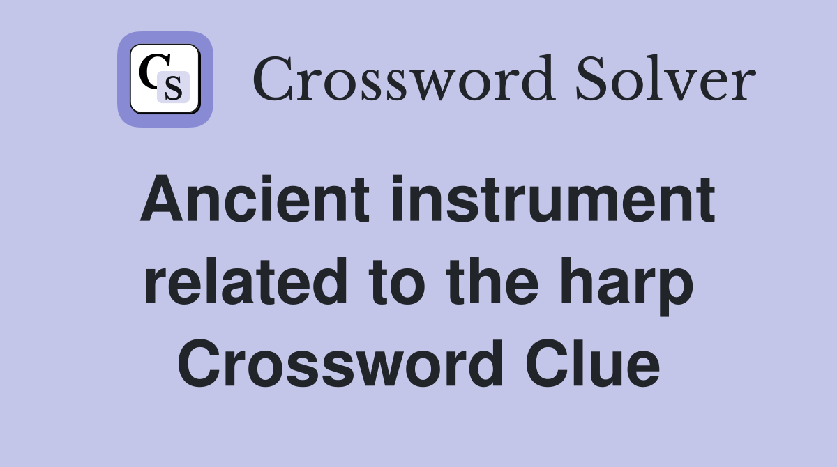 Ancient instrument related to the harp Crossword Clue