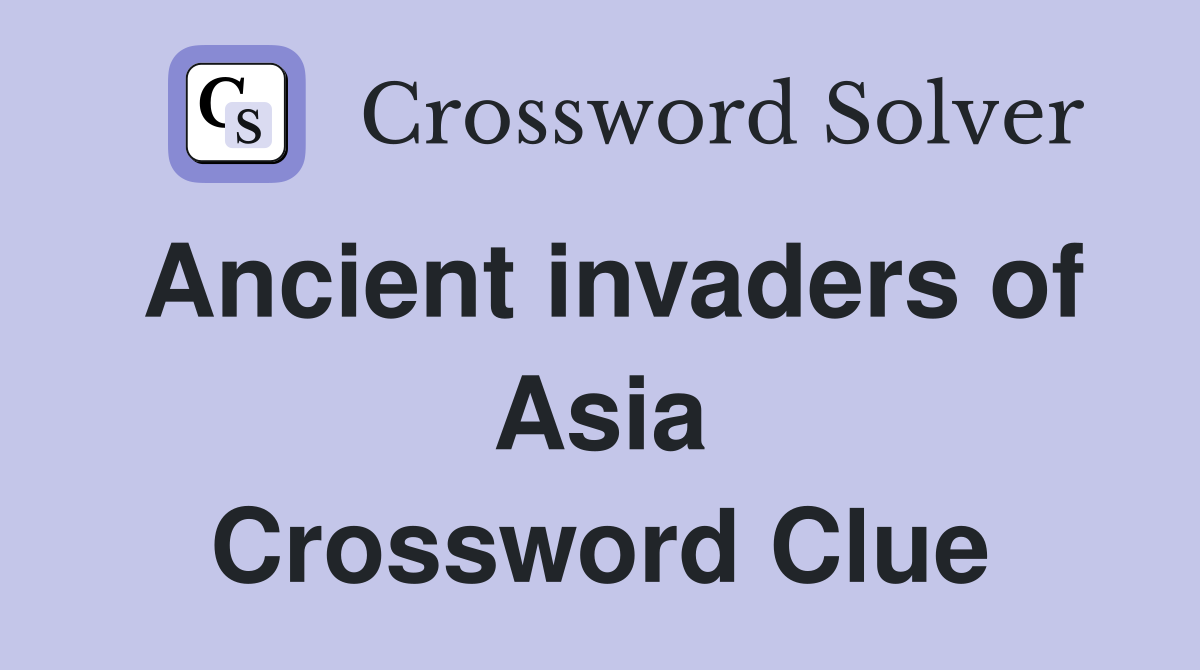 Ancient invaders of Asia Crossword Clue