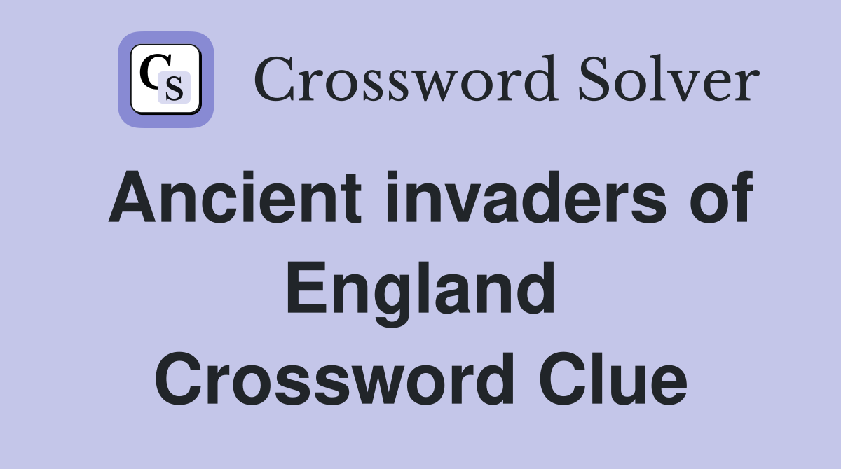 Ancient invaders of England Crossword Clue
