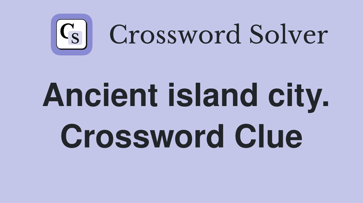 Ancient island city. Crossword Clue