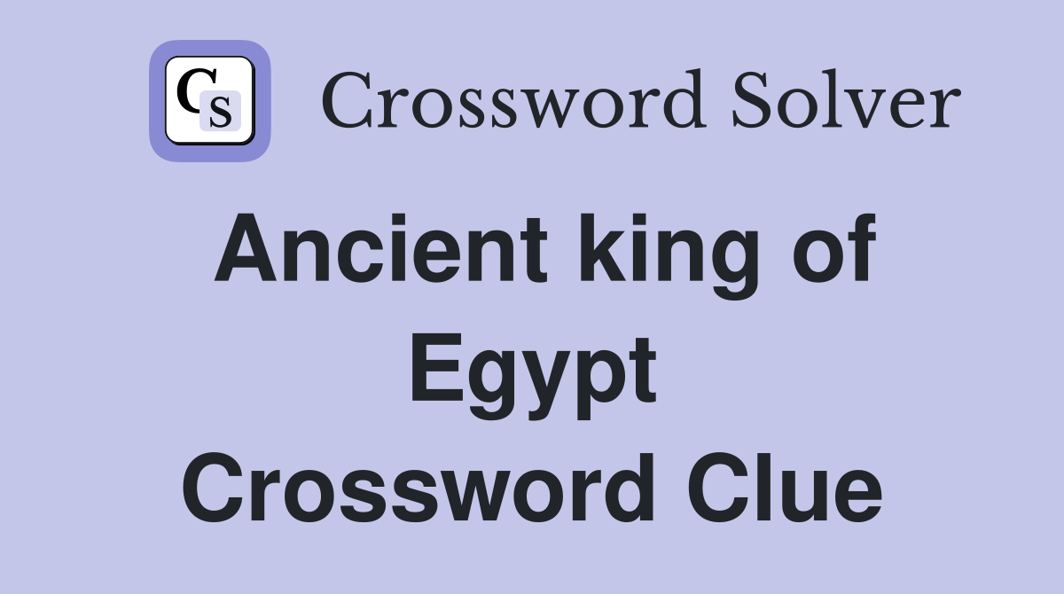 Ancient king of Egypt Crossword Clue