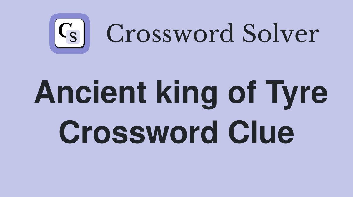 Ancient king of Tyre Crossword Clue