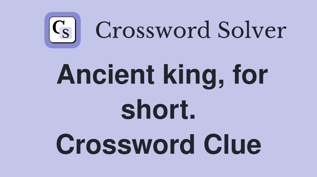 Ancient king, for short. Crossword Clue