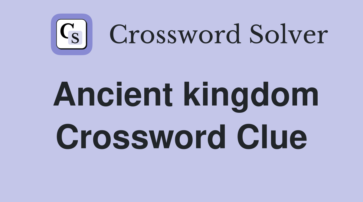 Ancient kingdom Crossword Clue