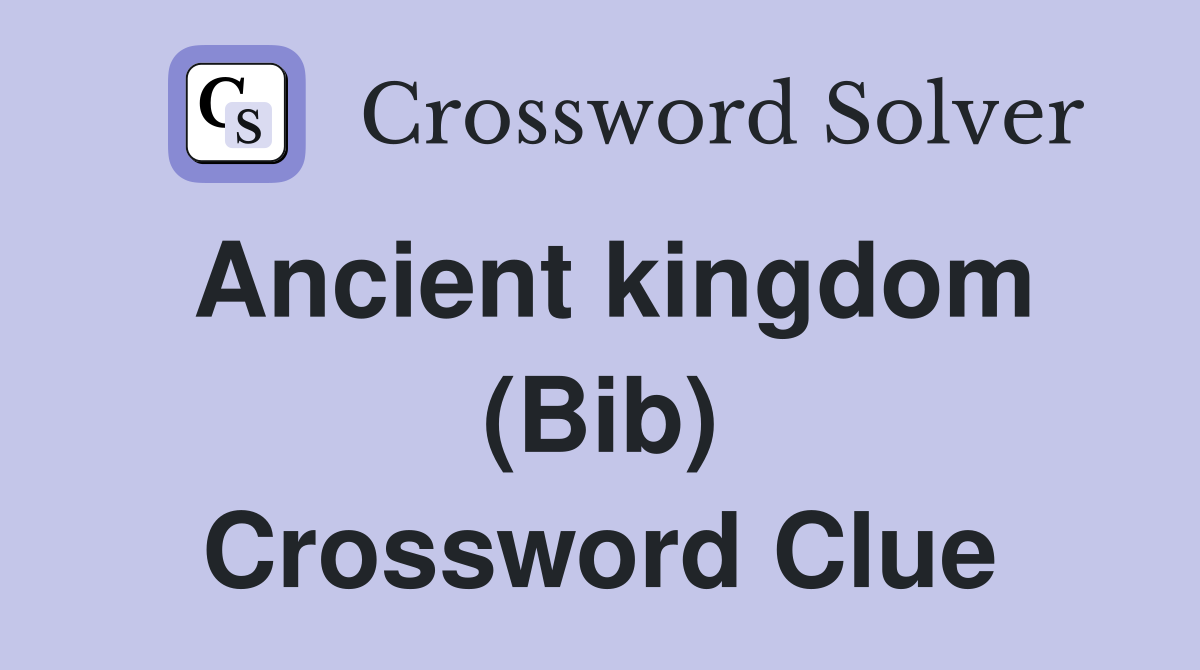 Ancient kingdom (Bib) Crossword Clue