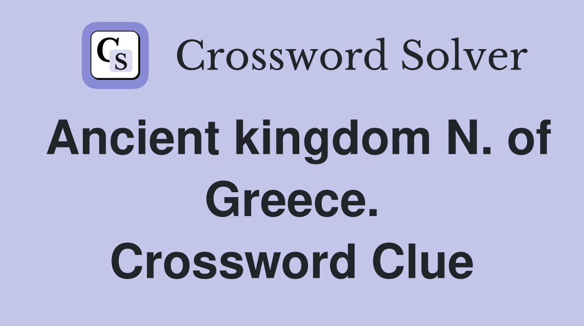 Ancient kingdom N. of Greece. Crossword Clue
