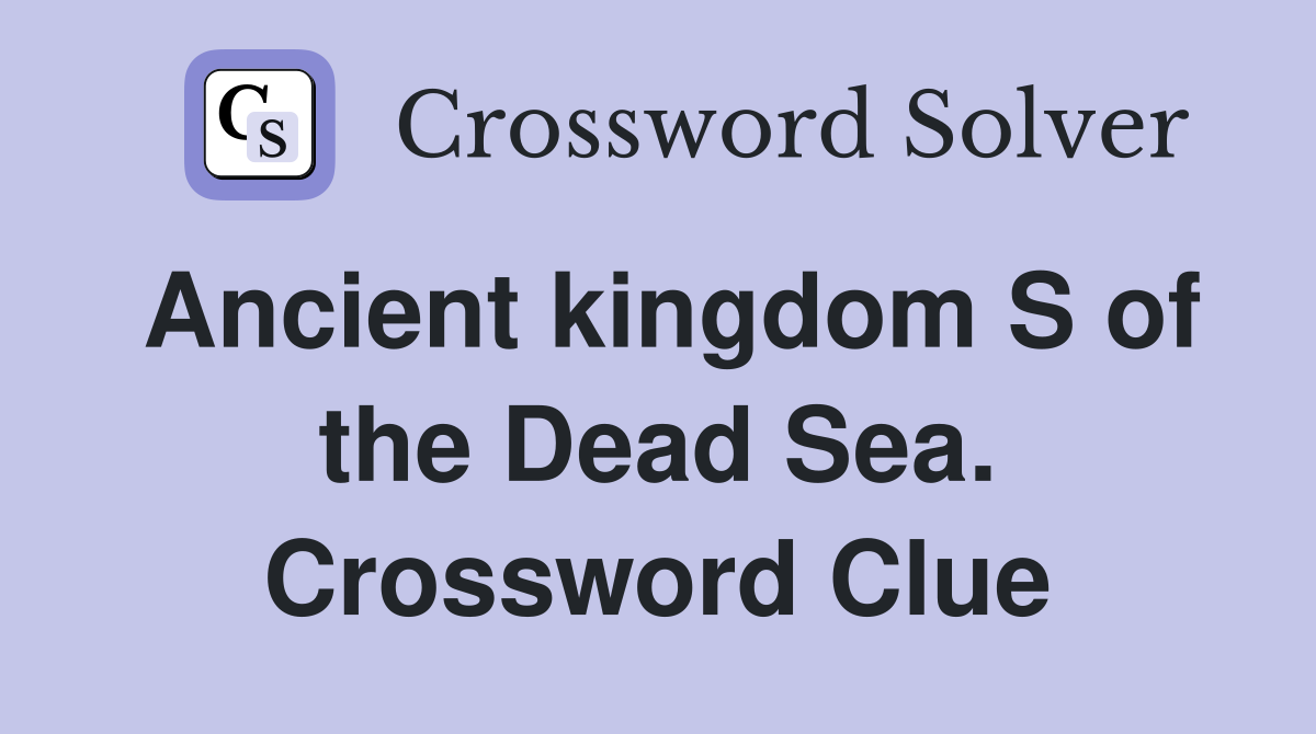 Ancient kingdom S of the Dead Sea. Crossword Clue